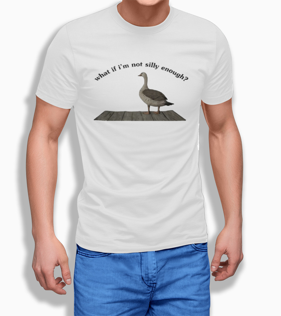 Goose What If I’m Not Silly Enough Curious Bird Standing T-Shirt