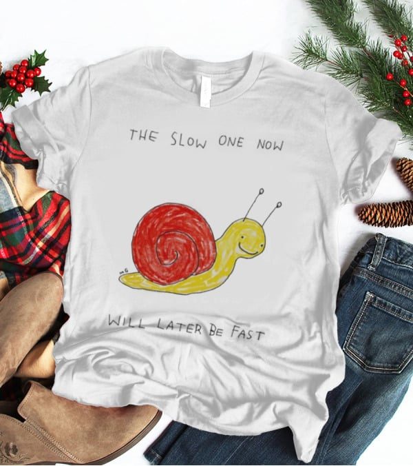 Snail The Slow One Will Later Be Fast T-Shirt