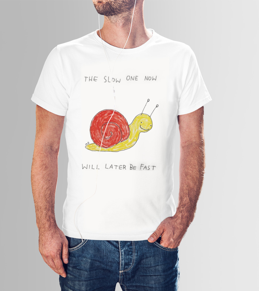 Snail The Slow One Will Later Be Fast T-Shirt