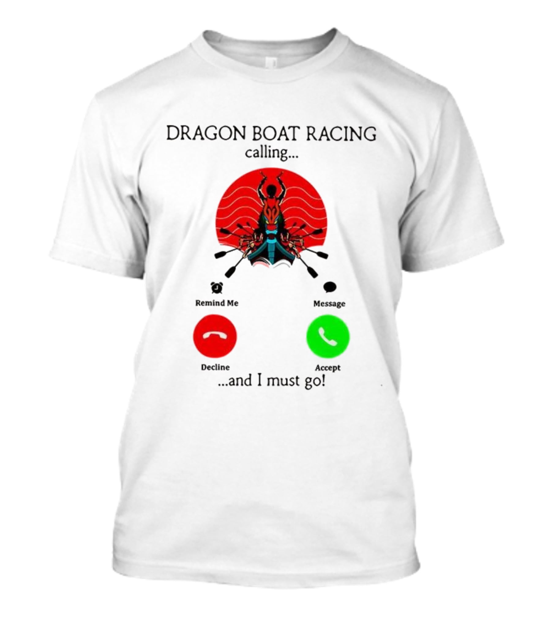 Dragon Boat Racing Calling I Must Go Phone Display With Paddles And Symbols T-Shirt