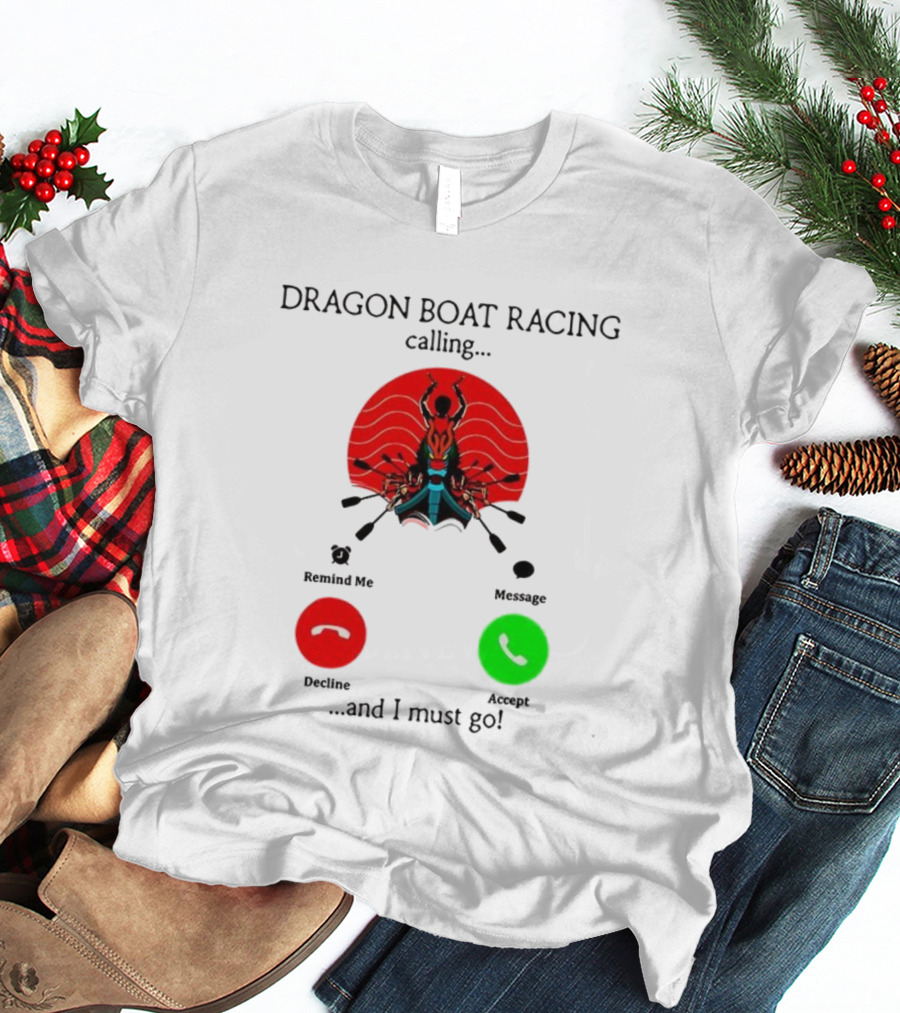 Dragon Boat Racing Calling I Must Go Phone Display With Paddles And Symbols T-Shirt