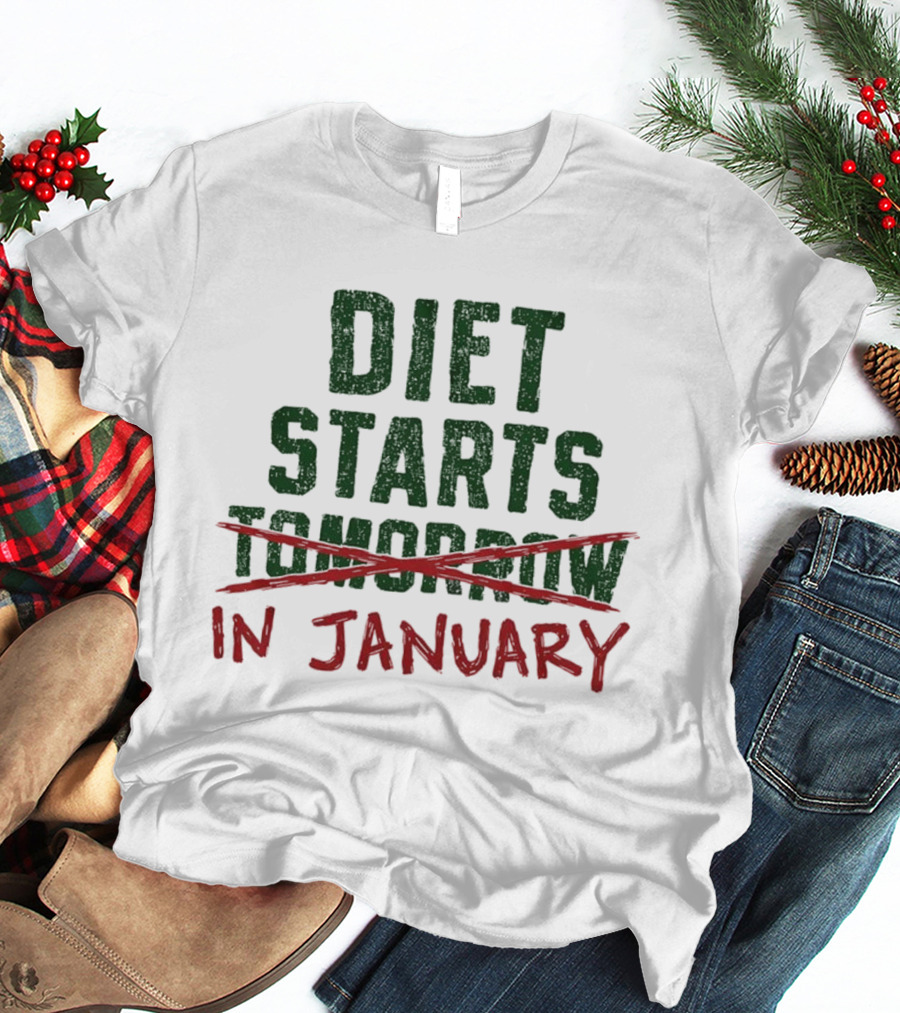Diet Starts In January Not Tomorrow Humor New Year Resolution T-Shirt