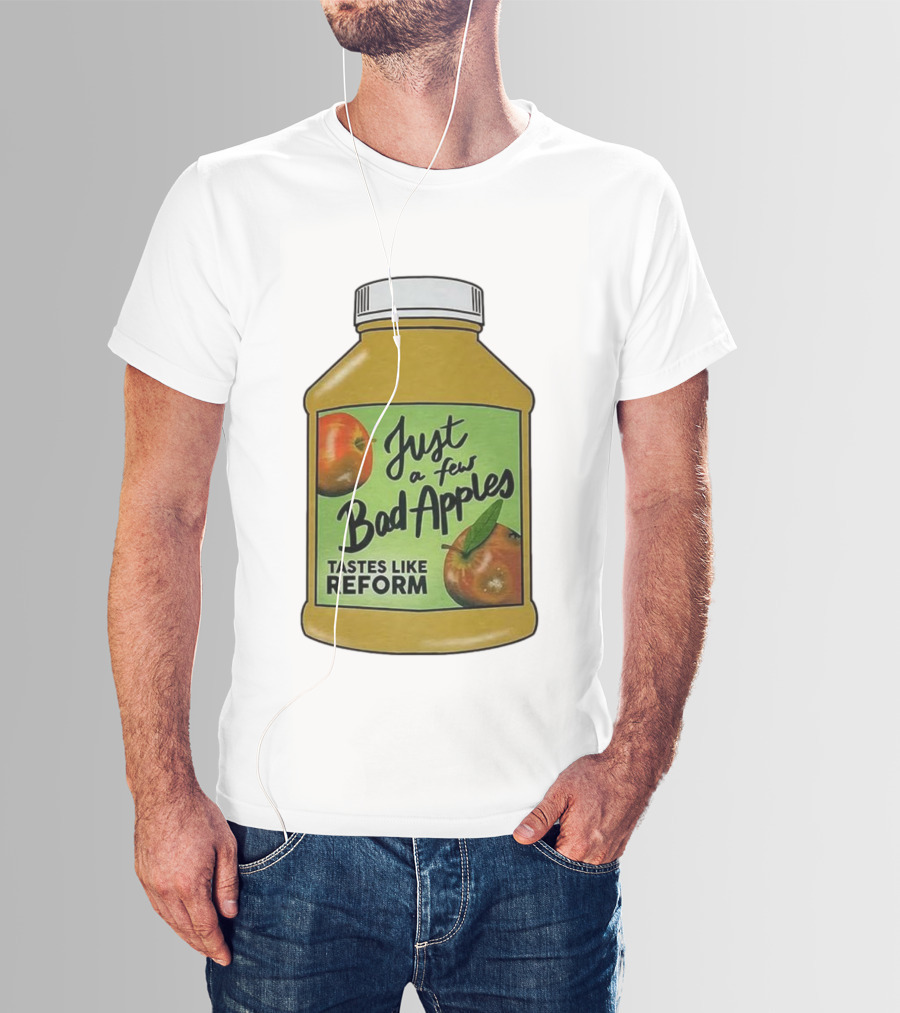 Just A Few Bad Apples Tastes Like Reform T-Shirt