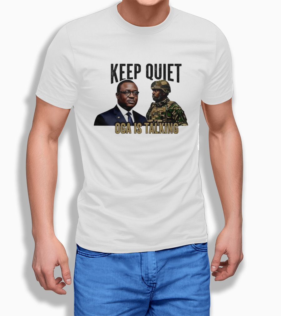 Keep Quiet Oga Is Talking Military Leader And Soldier T-Shirt