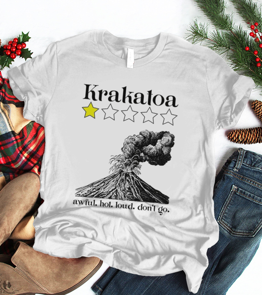 Krakatoa One Star Awful Hot Loud Don't Go Volcanic Review T-Shirt
