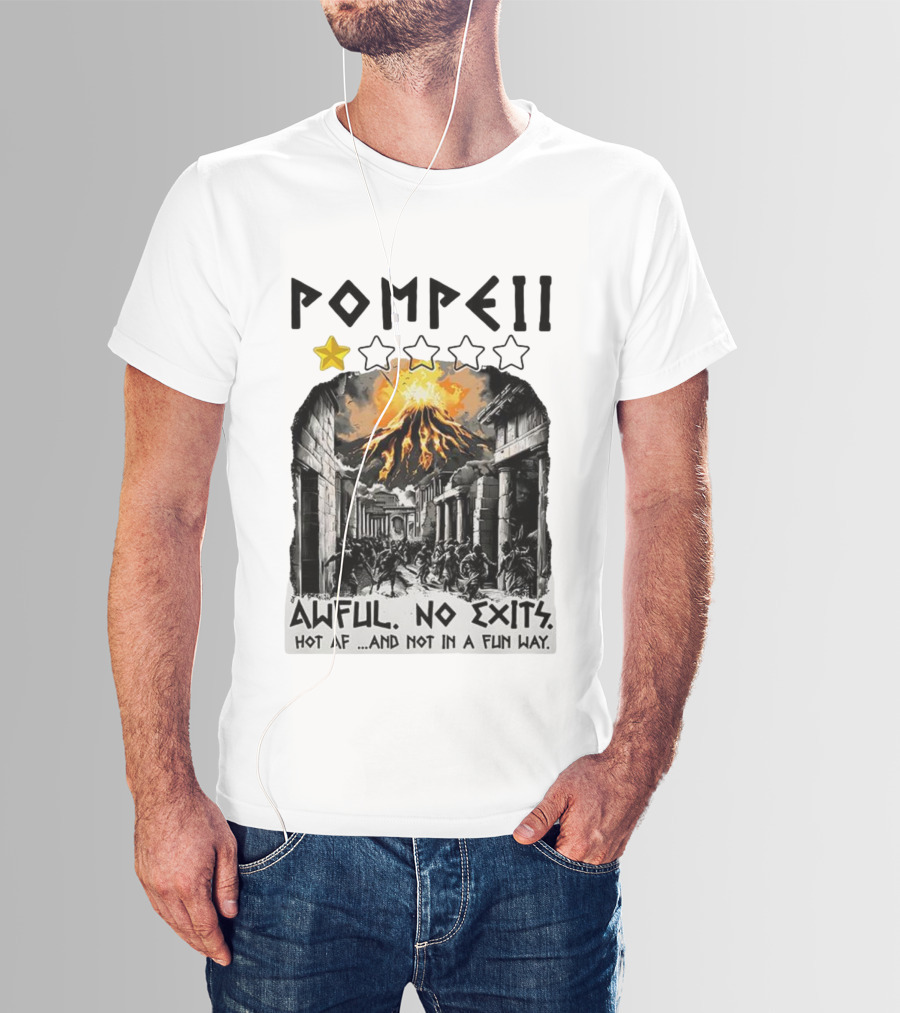 Pompeii 1 Star Awful No Exits Hot AF And Not In A Fun Way Vulcanic Eruption T-Shirt