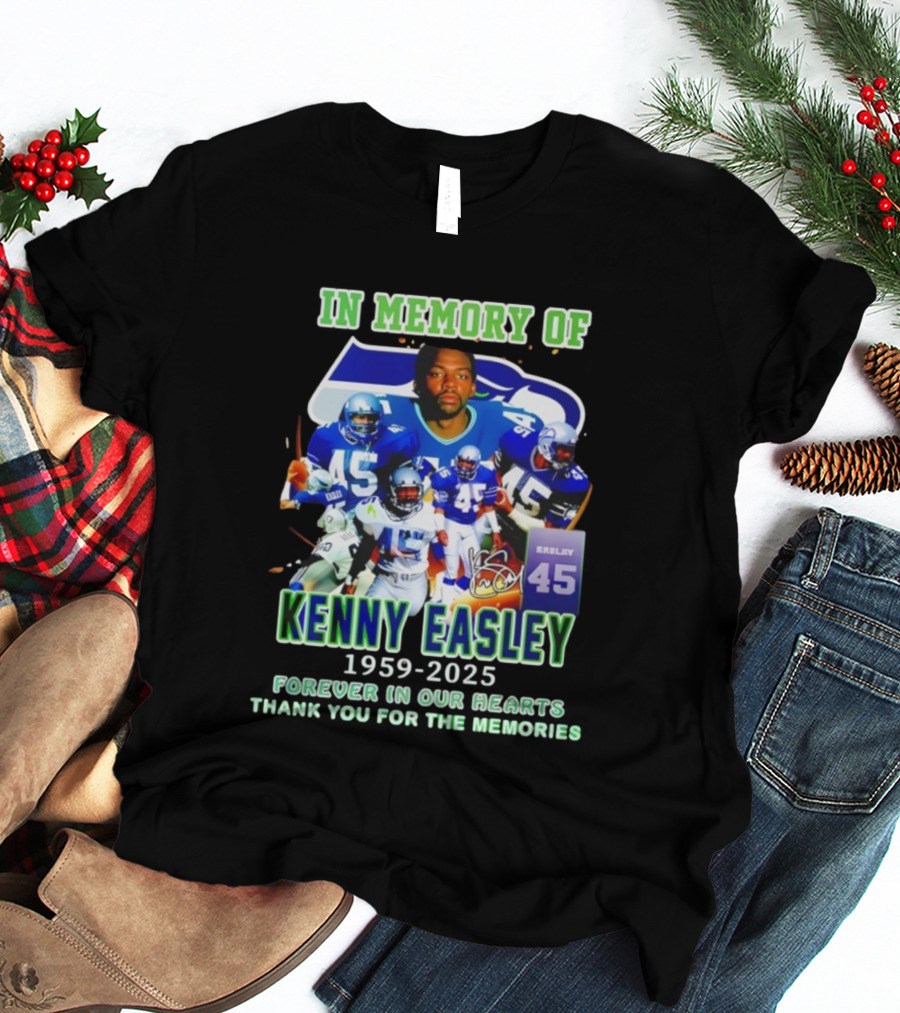 In Memory Of Kenny Easley 1959 2025 Forever In Our Hearts Thank You For The Memories Seattle Football Legend 45 T-Shirt