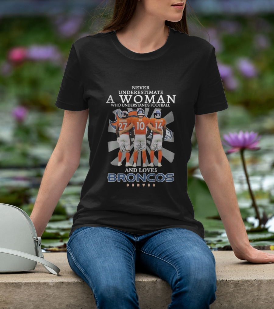 Never Underestimate A Woman Denver Broncos Football Dobbins Nix Sutton Signatures T-Shirt