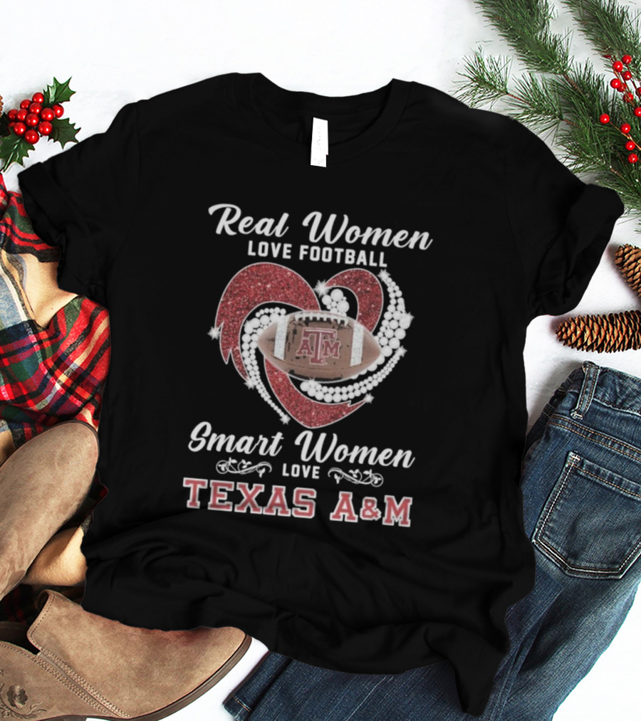 Real Women Love Football Smart Women Love Texas A&M Aggies With Heart And Football T-Shirt