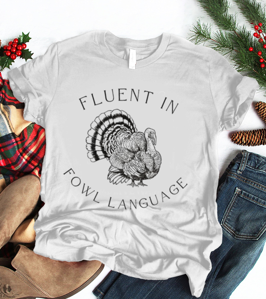 Fluent In Fowl Language Funny Turkey Thanksgiving Humor T-Shirt