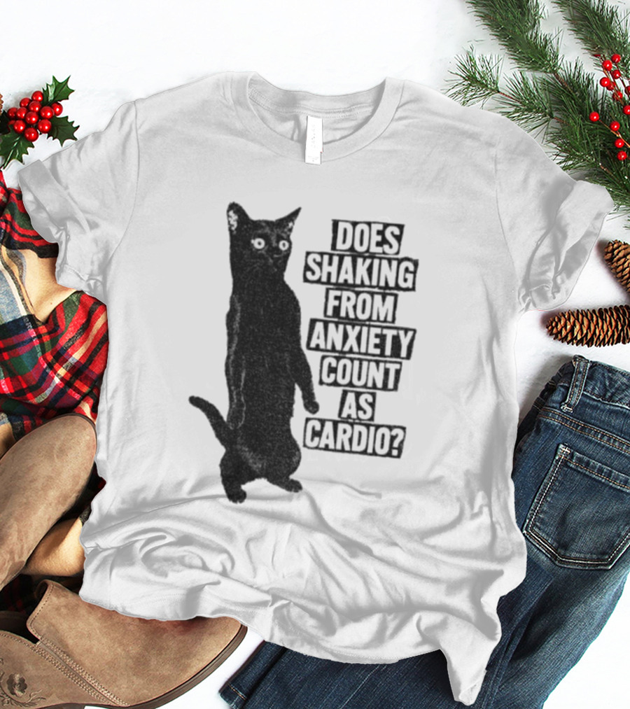Funny Cat Does Shaking From Anxiety Count As Cardio T-Shirt