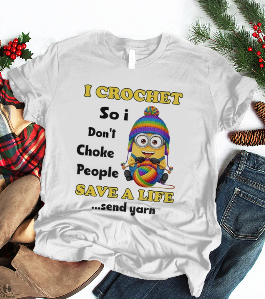 Minion I Crochet So I Don’t Choke People Save A Life Send Yarn LGBT T-Shirt