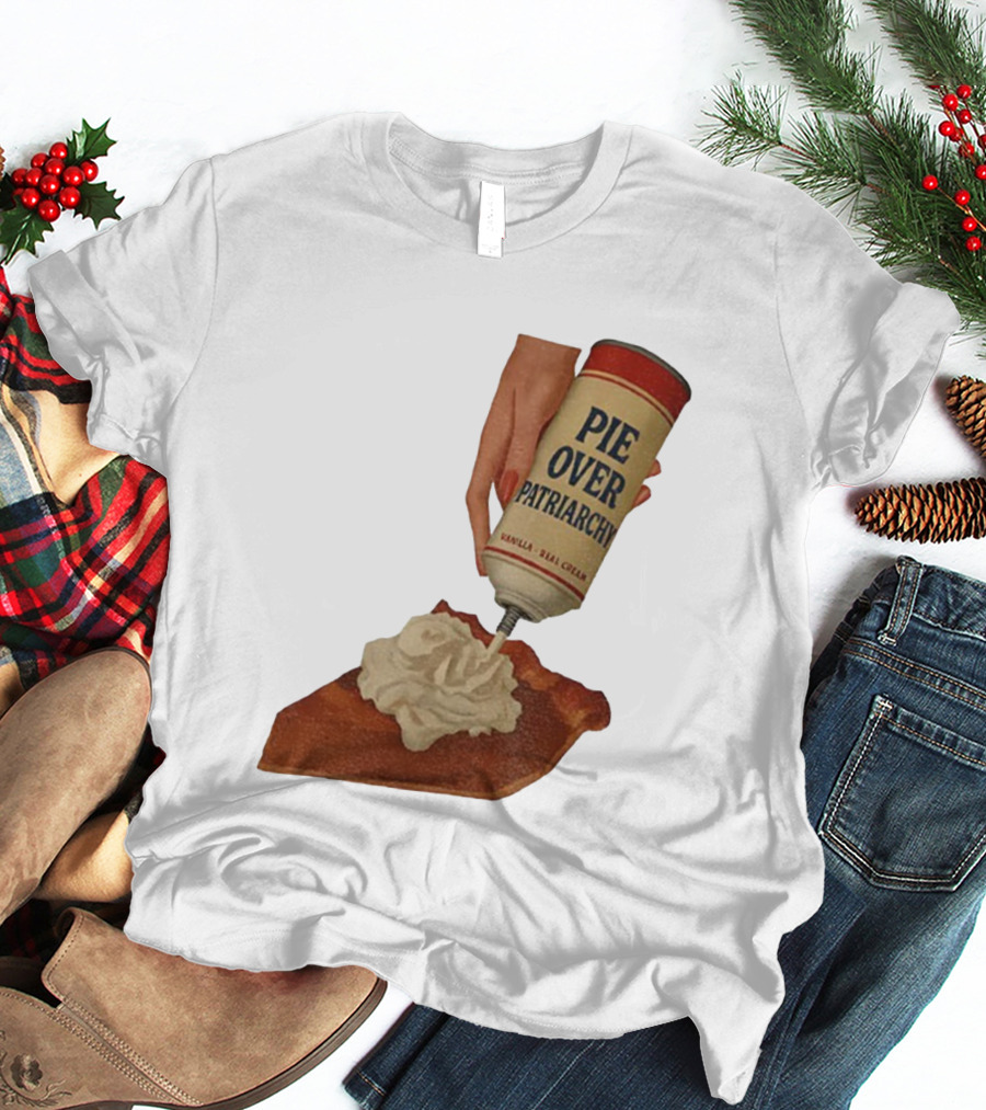 Pie Over Patriarchy Feminist Empowerment Thanksgiving Trend T-Shirt