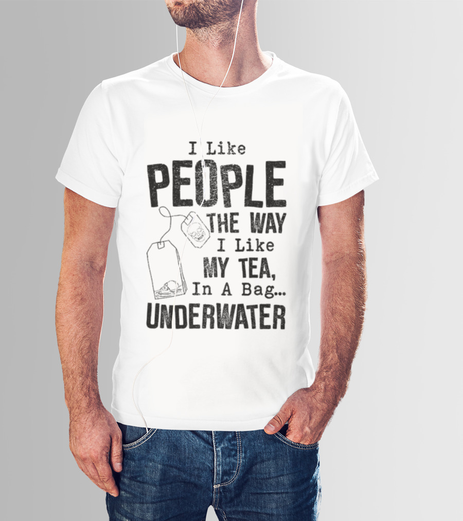 Skeleton I Like People The Way I Like My Tea In A Bag Underwater T-Shirt