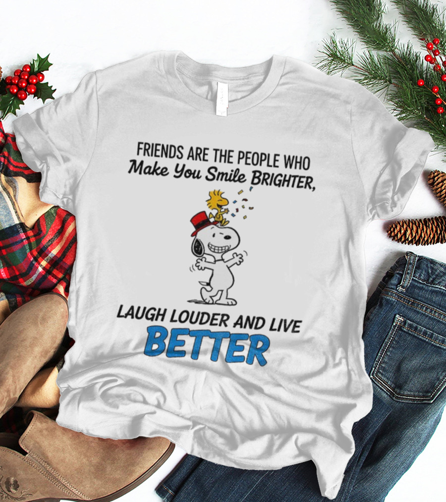 Friends Are The People Who Make You Smile Brighter Laugh Louder And Live Better With Snoopy And Woodstock T-Shirt