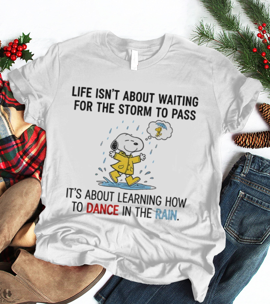 Snoopy And Woodstock Life Isn't About Waiting For The Storm To Pass Dance In The Rain T-Shirt