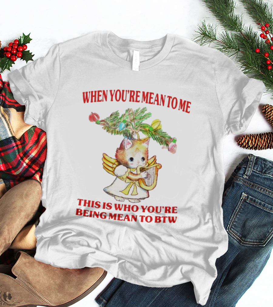 When You're Mean To Me This Is Who You're Being Mean To BTW Cute Cat Angel Harp Vintage T-Shirt