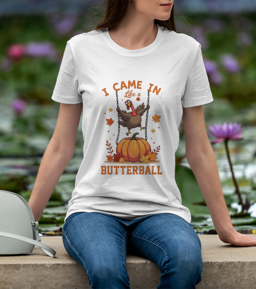 Thanksgiving Turkey Humor I Came In Like A Butterball Pumpkin Swing Fall Leaves T-Shirt