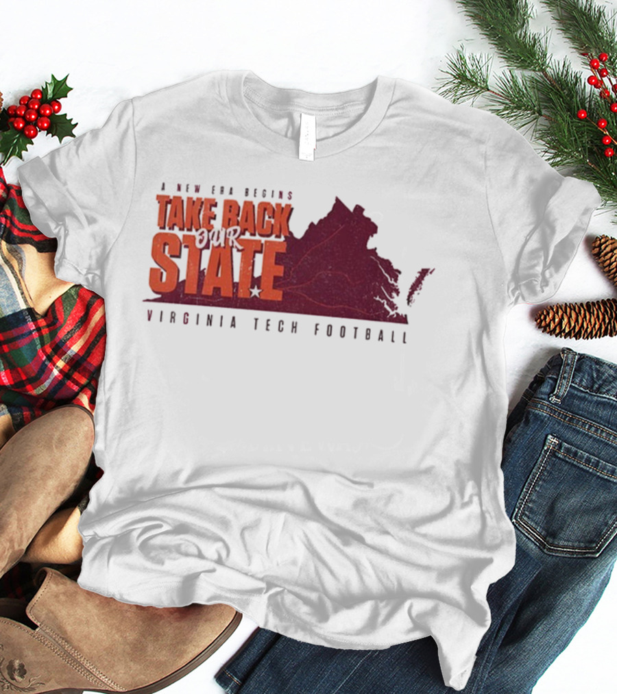 A New Era Begins Virginia Tech Football Take Back Our State T-Shirt