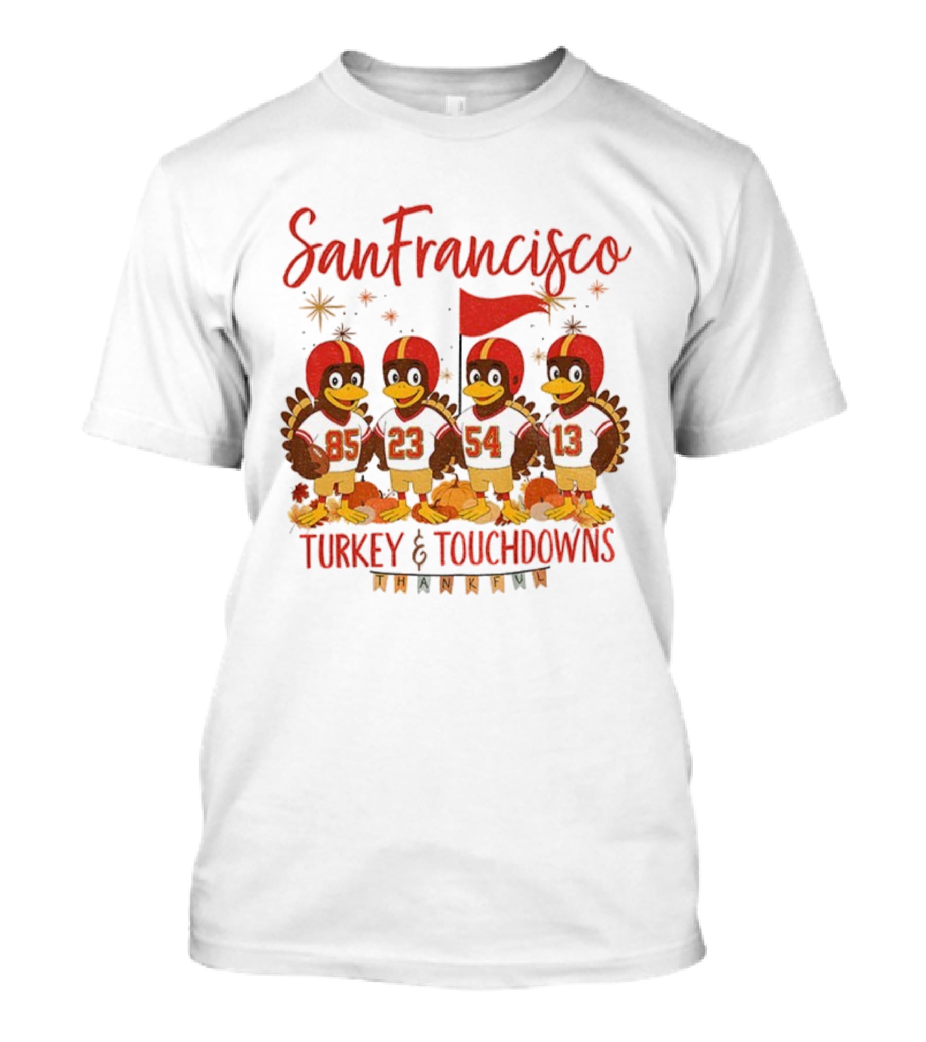 San Francisco 49ers Turkey And Touchdowns Thankful Thanksgiving Football T-Shirt