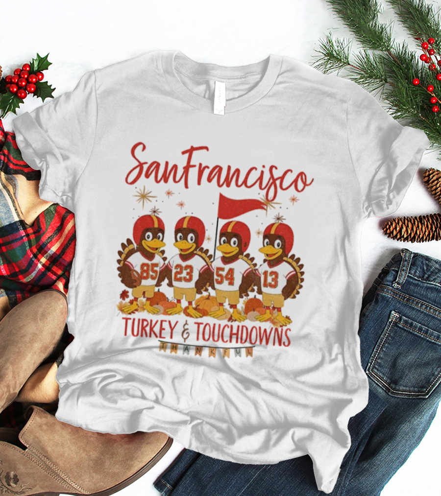 San Francisco 49ers Turkey And Touchdowns Thankful Thanksgiving Football T-Shirt