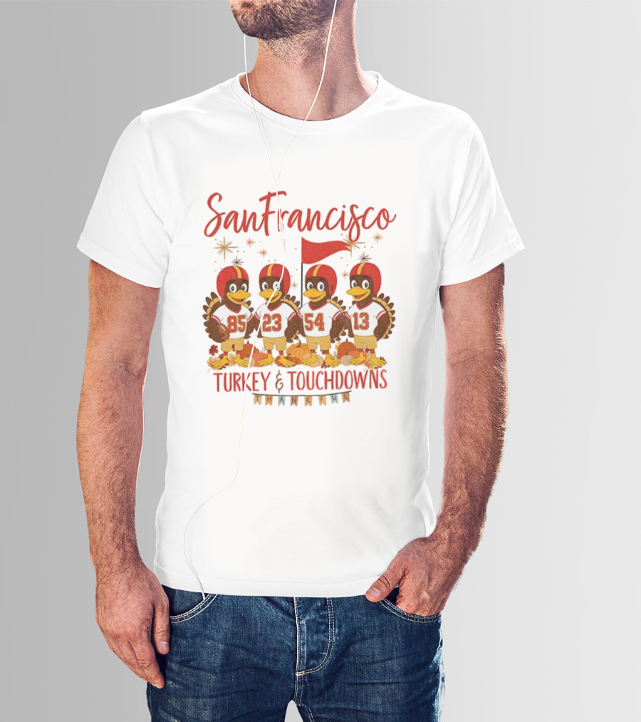 San Francisco 49ers Turkey And Touchdowns Thankful Thanksgiving Football T-Shirt