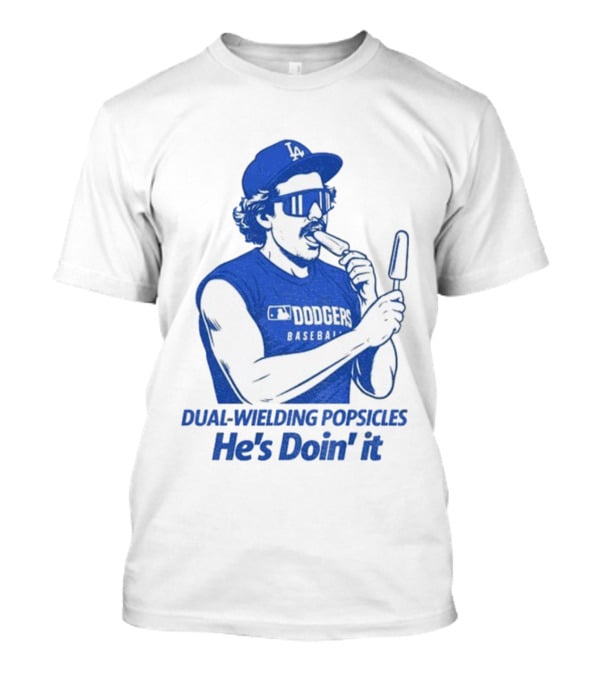 Dodgers Baseball Dual-Wielding Popsicles He’s Doin’ It T-Shirt