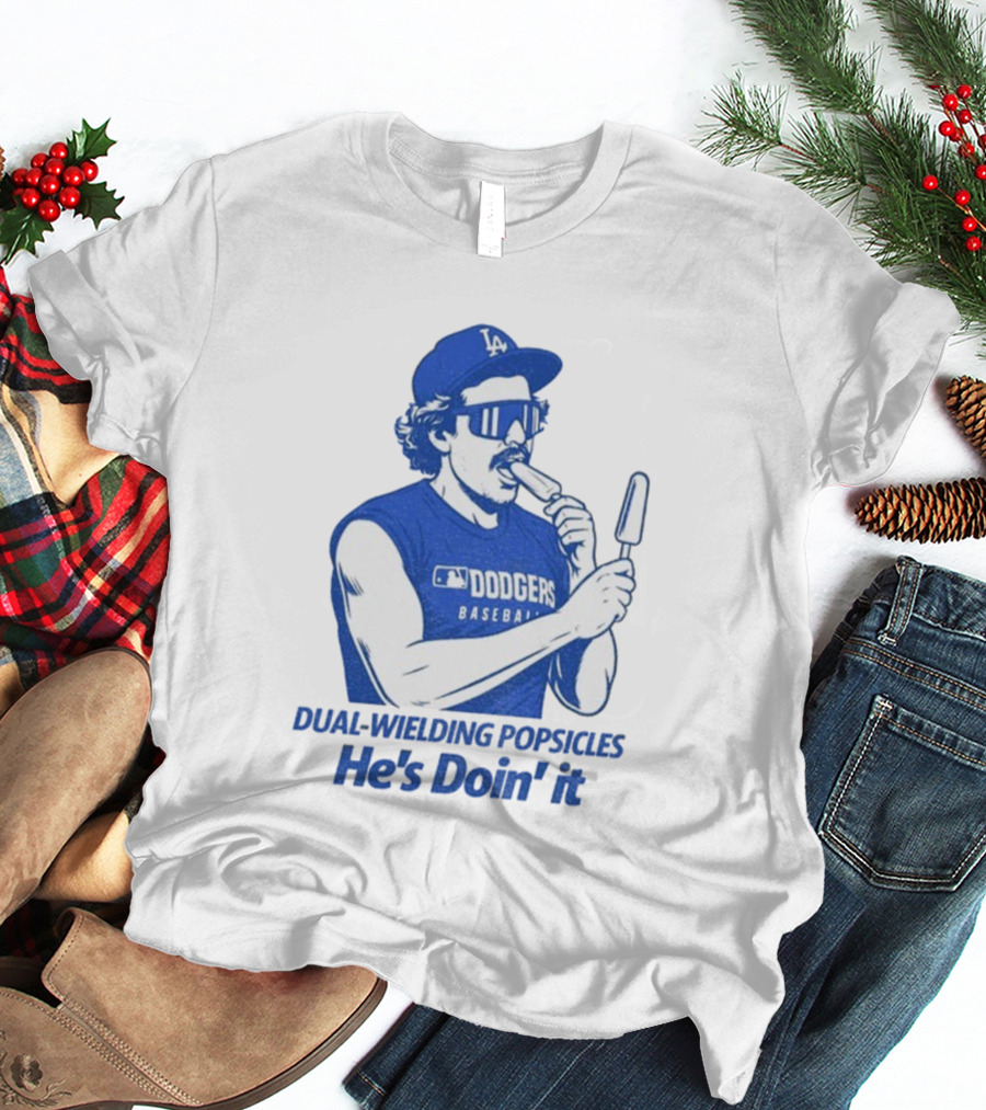 Dodgers Baseball Dual-Wielding Popsicles He’s Doin’ It T-Shirt