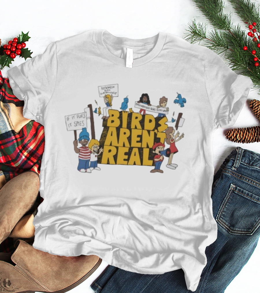 Birds Aren't Real Protest Signs If It Flies It Spies Research Bird Surveillance T-Shirt