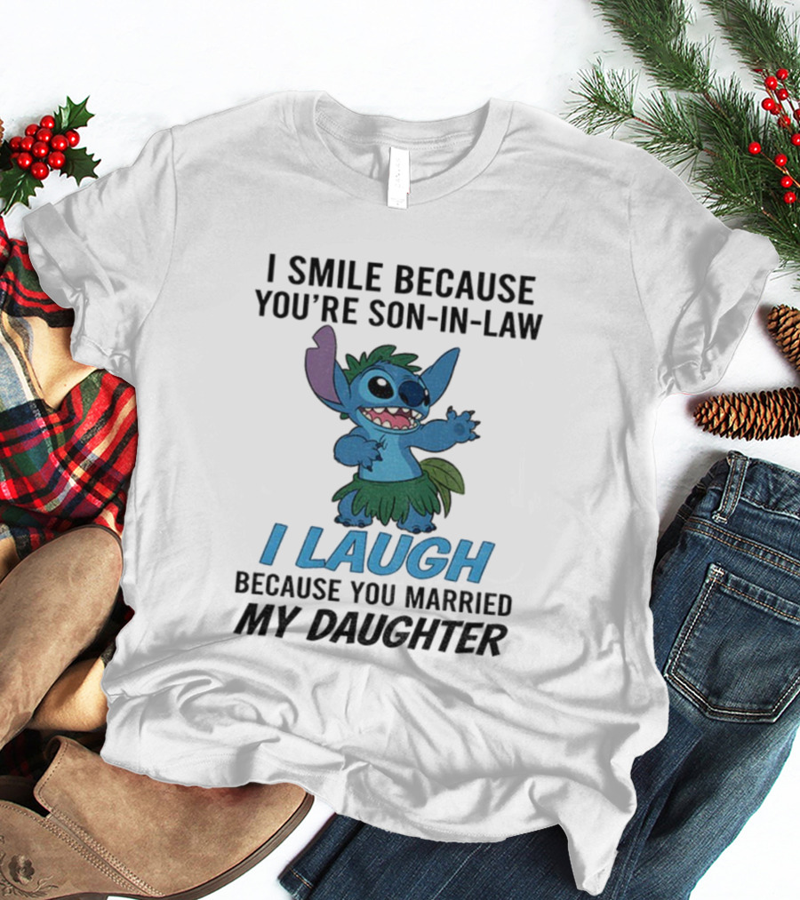 Stitch I Smile Because You're Son-in-Law I Laugh Because You Married My Daughter T-Shirt