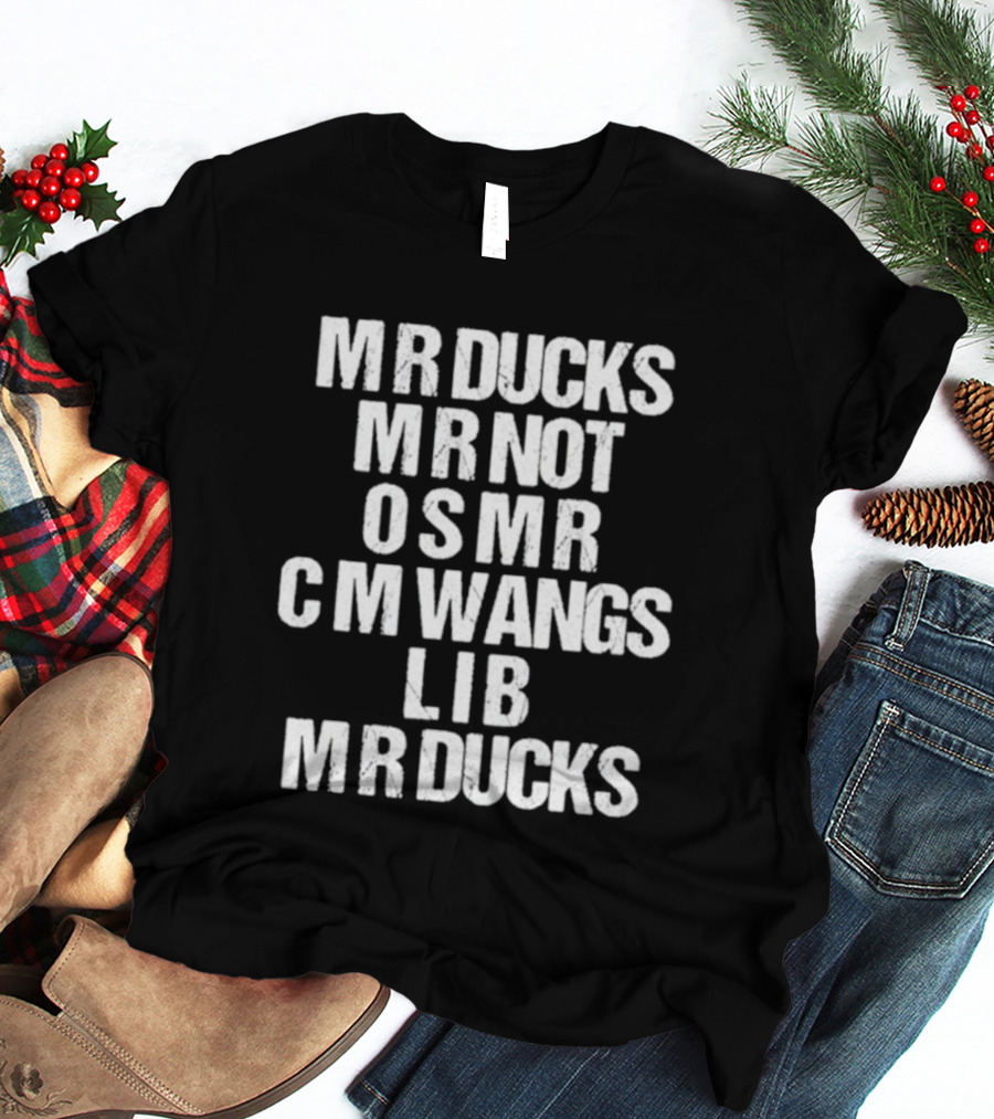 MR Ducks MR Not OSMR C M Wangs LIB MR Ducks Text T-Shirt