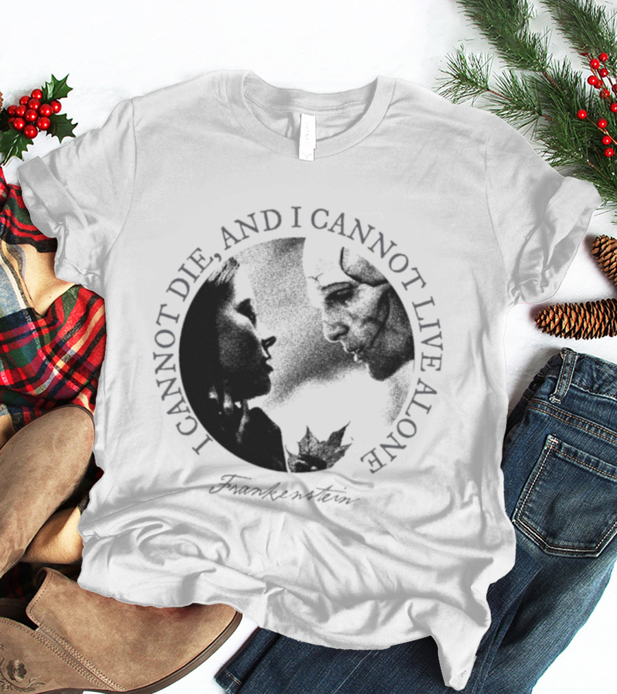 Frankenstein I Cannot Die And I Cannot Live Alone Monster Silhouette T-Shirt