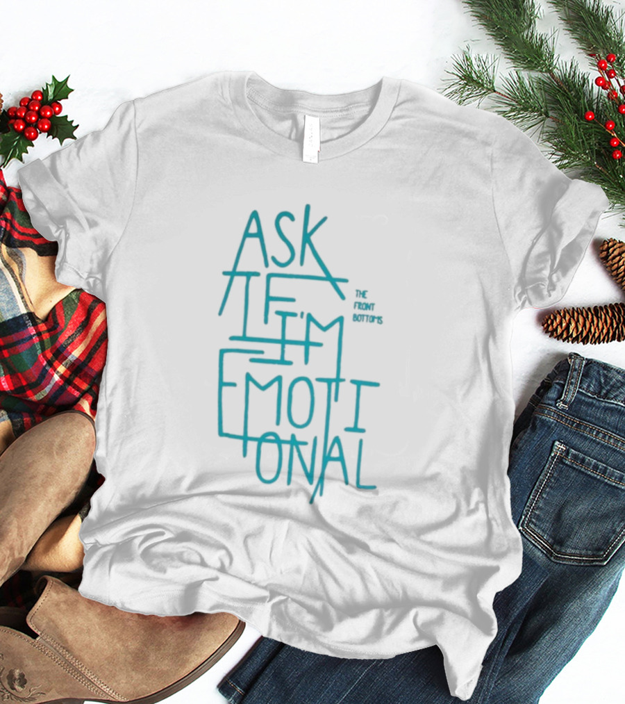 The Front Bottoms Ask If I’m Emotional Teal Text Design T-Shirt