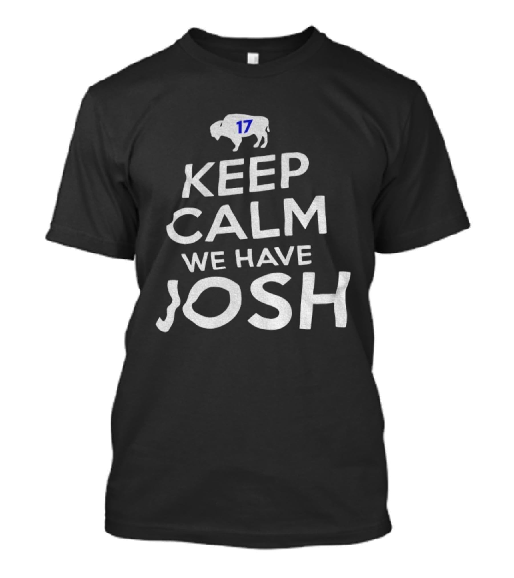 Keep Calm We Have Josh 17 Buffalo Bills 2025 T-Shirt