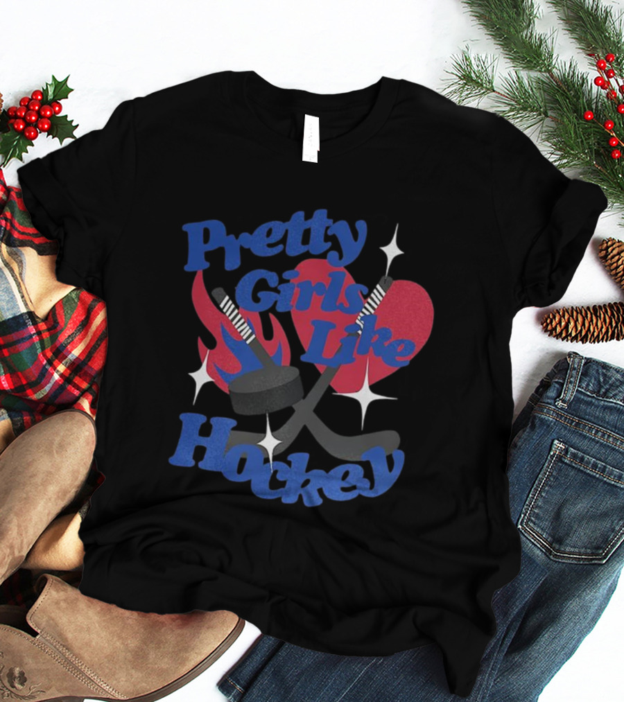 Pretty Girls Like Hockey Sticks And Pucks With Heart And Flames T-Shirt