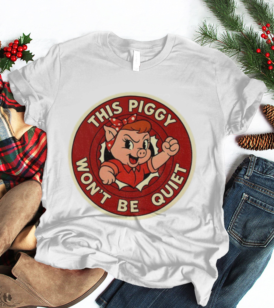This Piggy Won’t Be Quiet Anti Trump Resistance Freedom Of Press T-Shirt