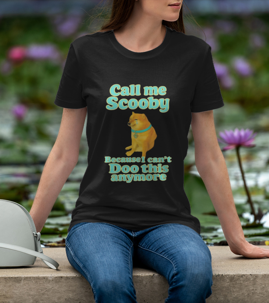 Call Me Scooby Because I Can't Doo This Anymore Cheems Dog T-Shirt