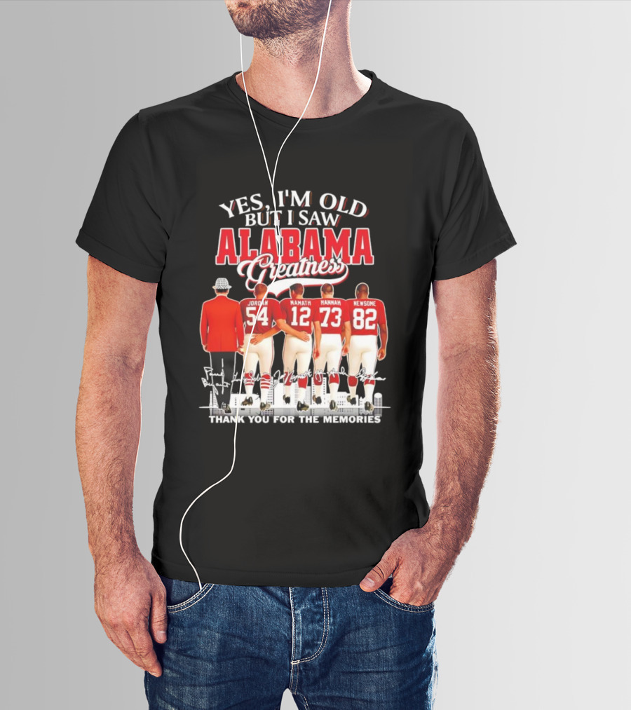 Yes I’m Old But I Saw Alabama Greatness Jordan Namath Hannah Newsome Thank You For The Memories T-Shirt