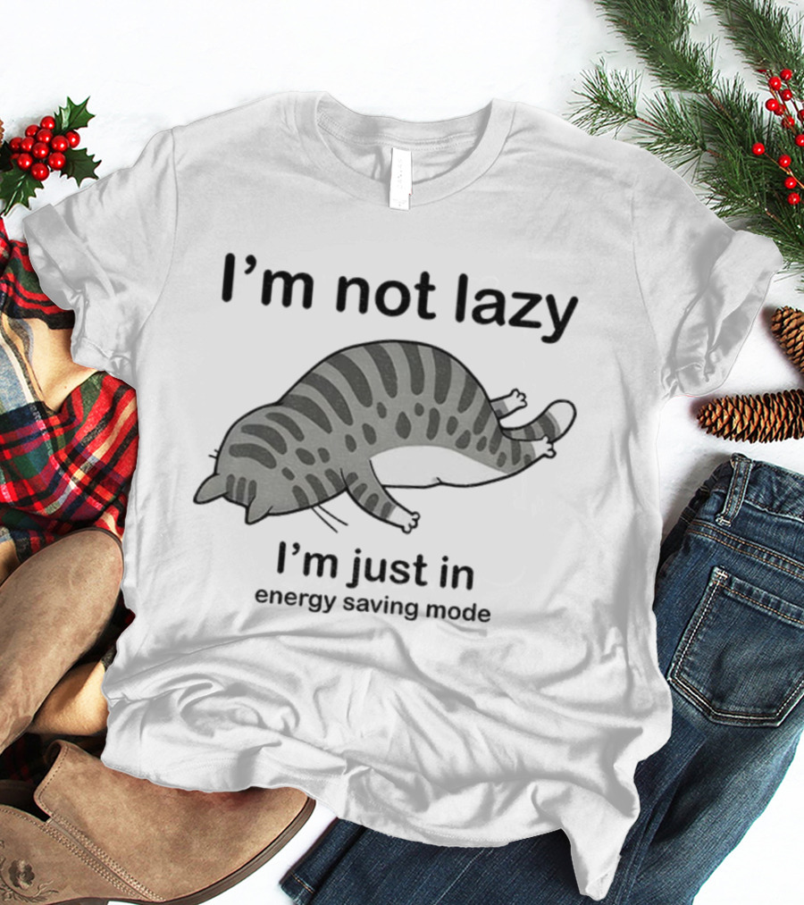 I'm Not Lazy I'm Just In Energy Saving Mode Lazy Cat T-Shirt