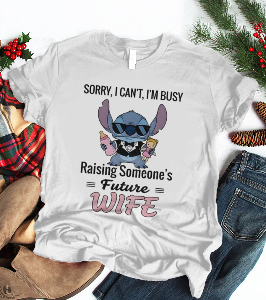 Sorry I Can’t I’m Busy Raising Someone’s Future Wife Stitch Character Holding Baby Bottle And Doll T-Shirt