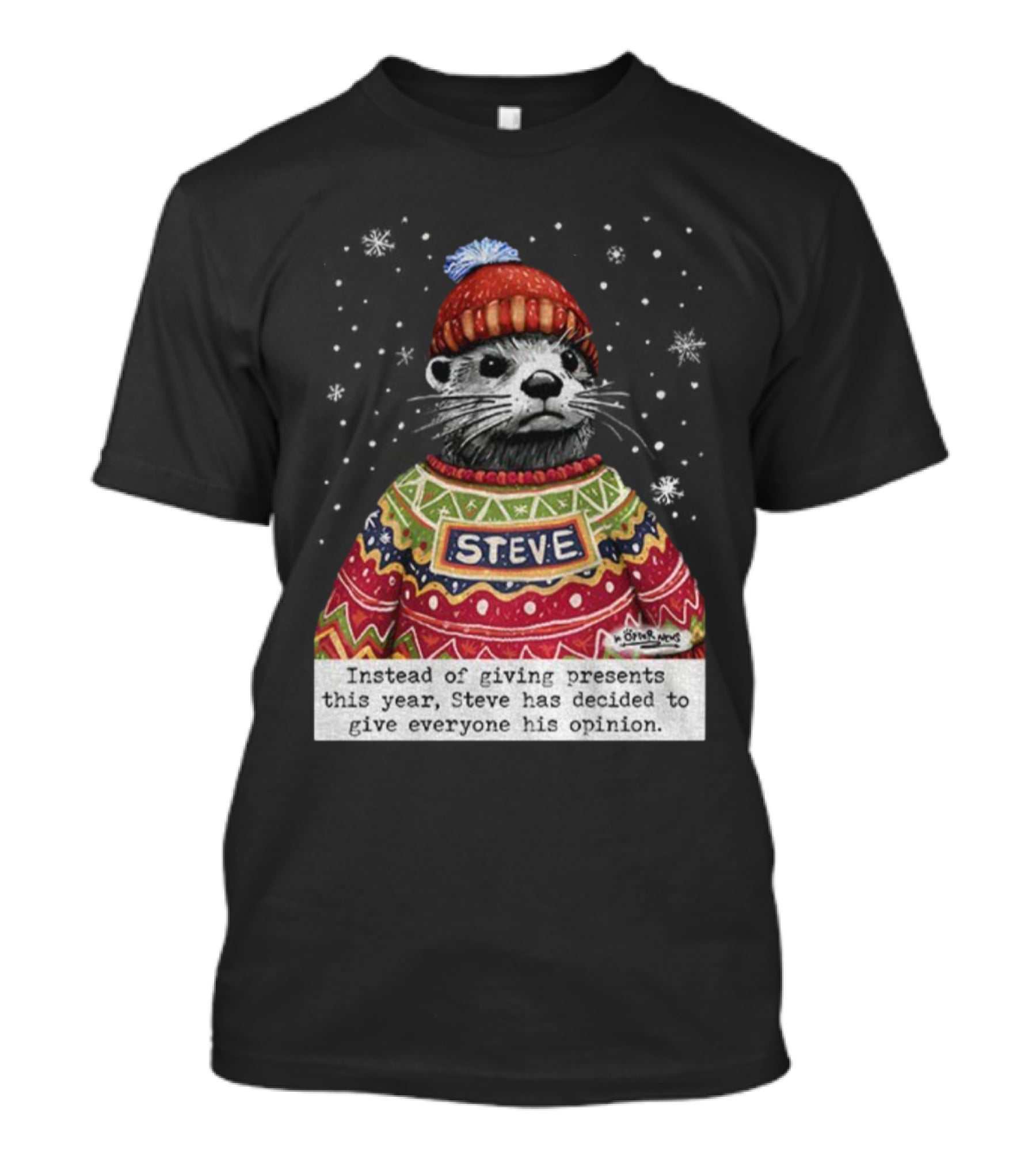 Steve Otter Christmas Sweater Humor Instead Of Giving Presents Opinion T-Shirt