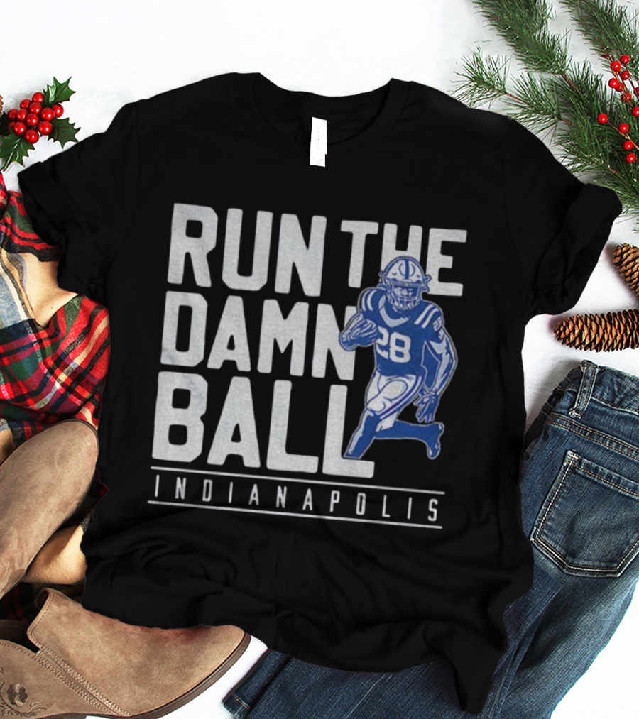 RUN THE DAMN BALL INDIANAPOLIS COLTS NFL FOOTBALL 28 T-Shirt