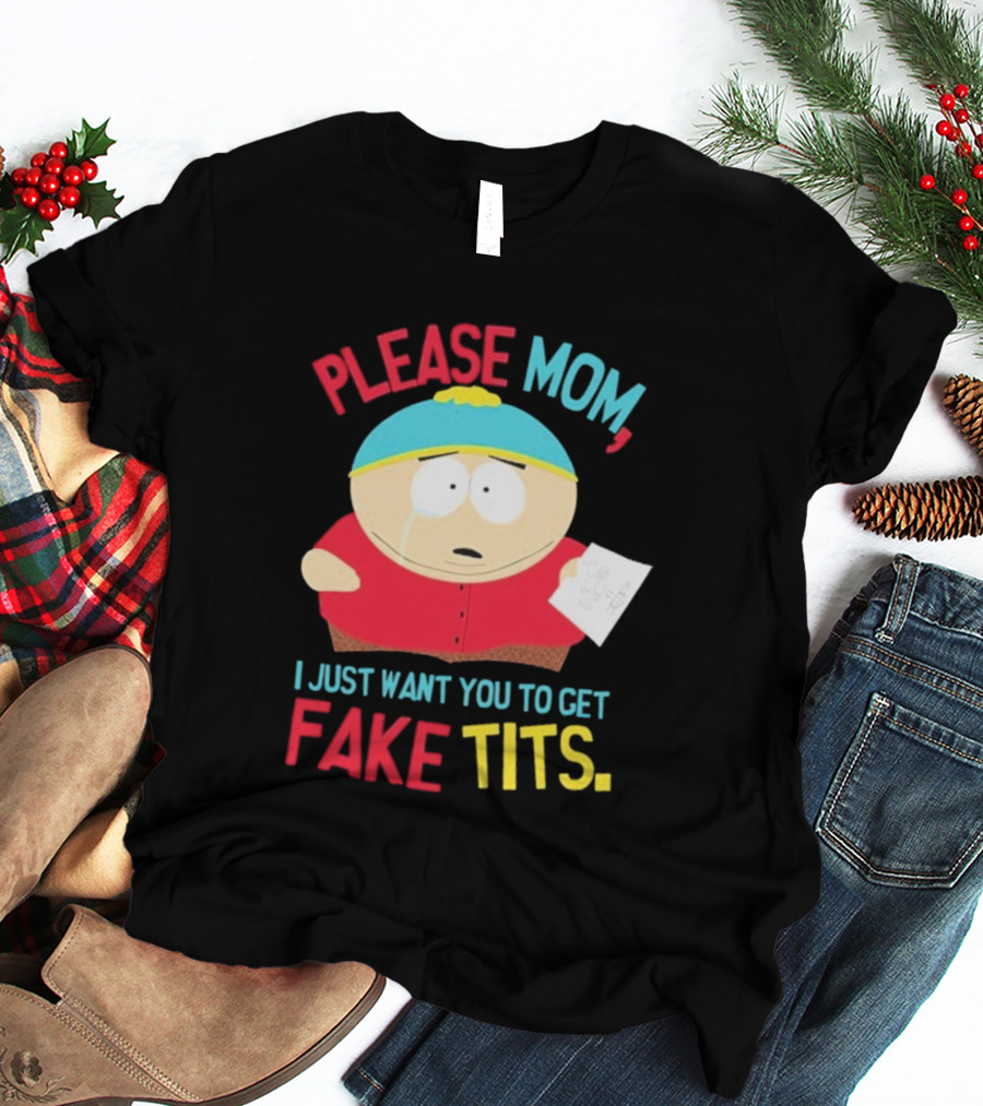 South Park Cartman Please Mom I Just Want You To Get Fake Tits T-Shirt