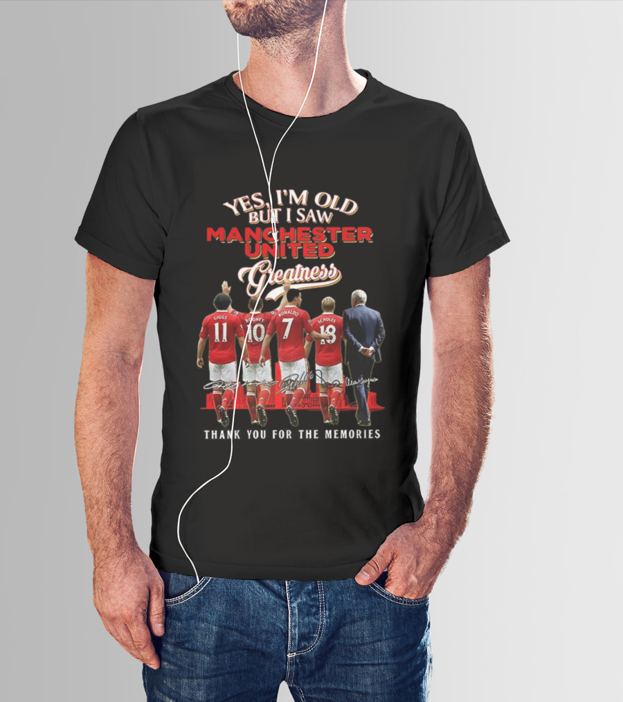 Yes I’m Old But I Saw Manchester United Greatness Thank You For The Memories Giggs Rooney Ronaldo Scholes Legends T-Shirt