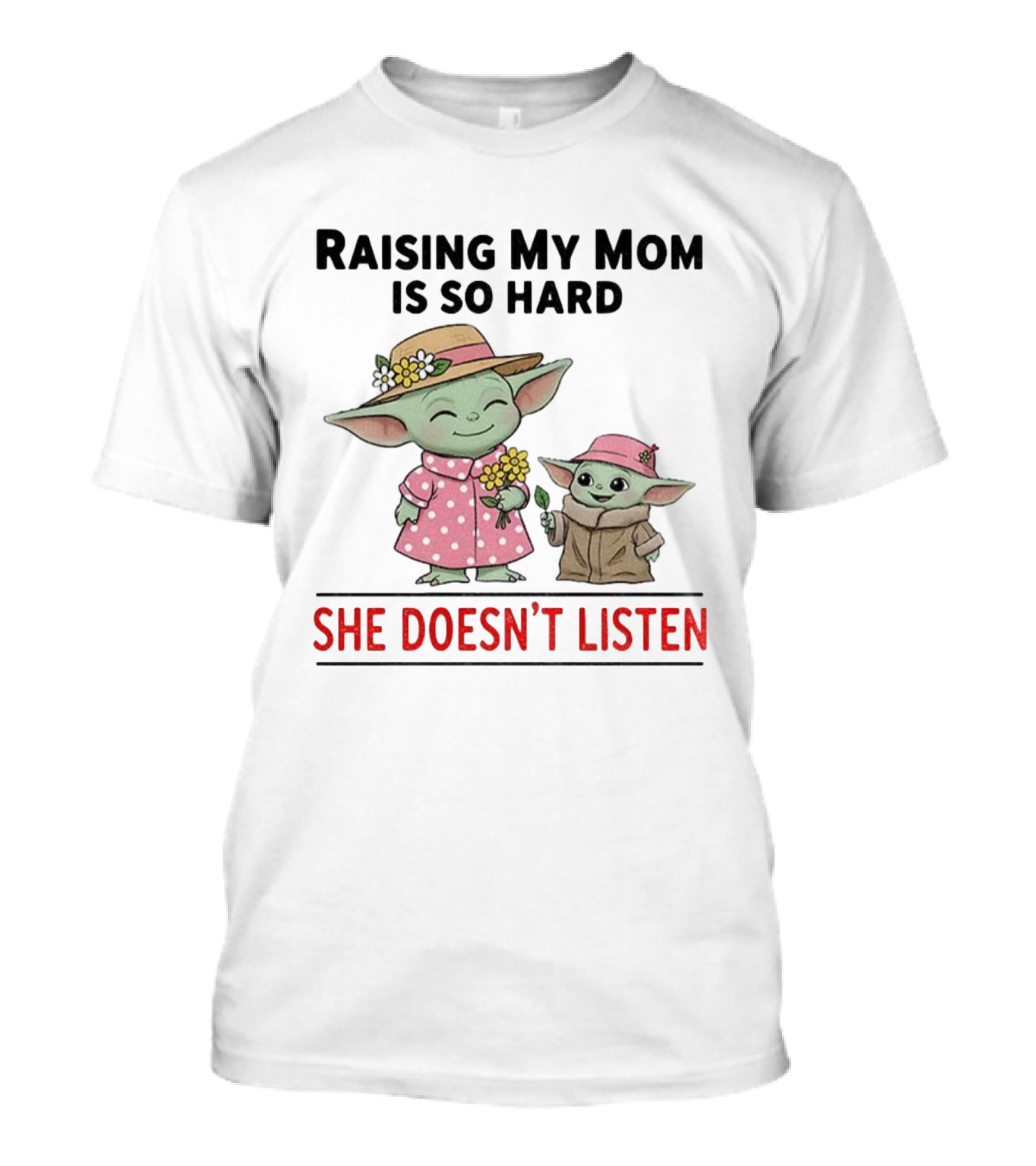 Raising My Mom Is So Hard She Doesn’t Listen Baby Yoda Christmas T-Shirt