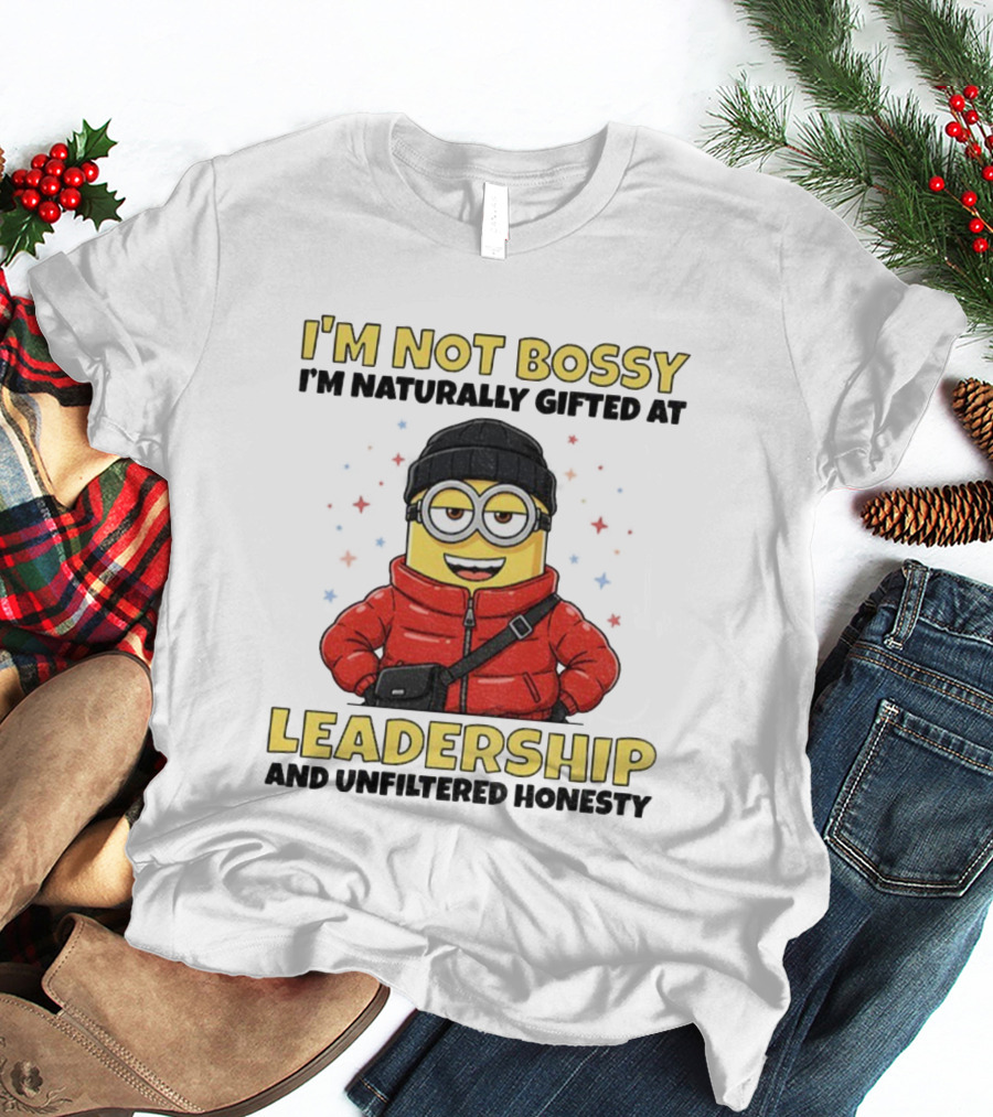 I'm Not Bossy I'm Naturally Gifted At Leadership And Unfiltered Honesty Minion T-Shirt