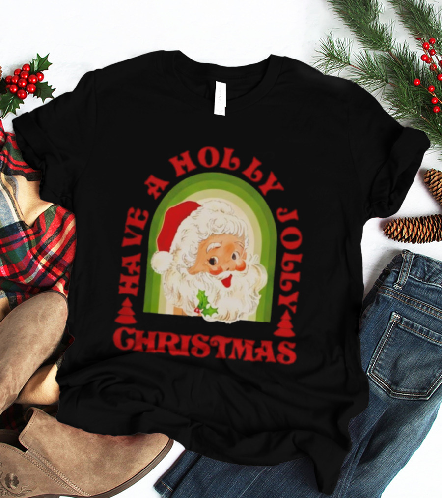 Have A Holly Jolly Christmas Santa Claus Holiday T-Shirt