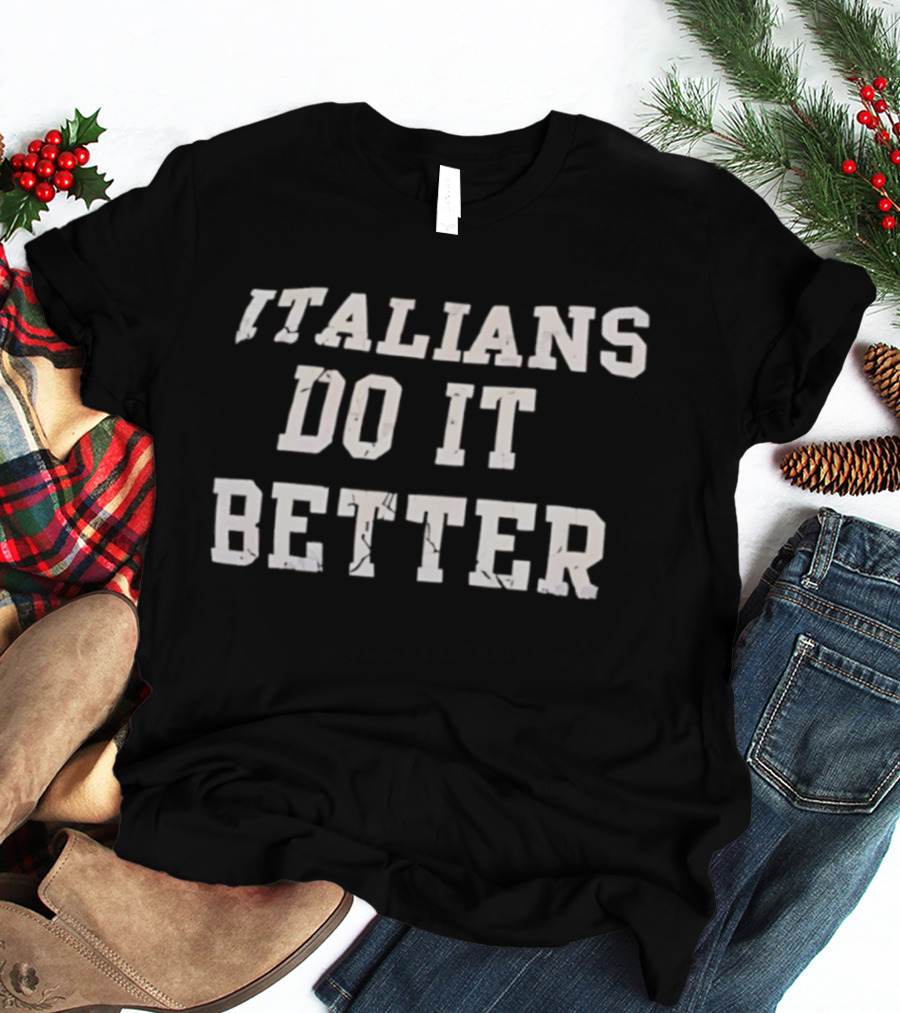 Italians Do It Better Classic Quote T-Shirt