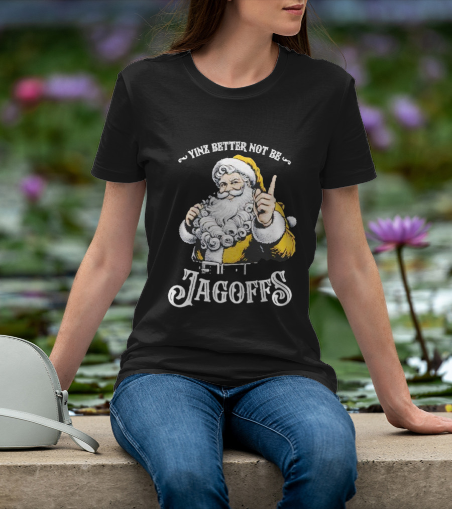 Santa Claus Yinz Better Not Be Jagoffs T-Shirt