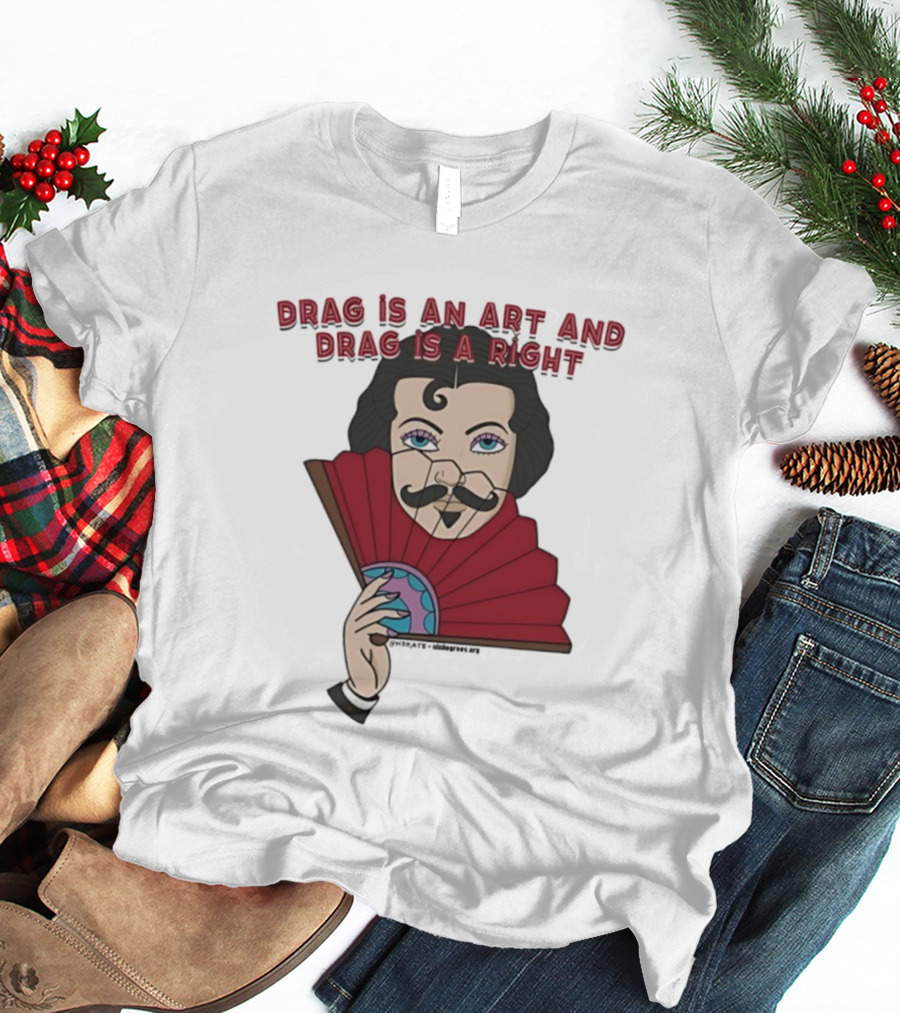 Drag Is An Art And Drag Is A Right Mustache Fan Character T-Shirt